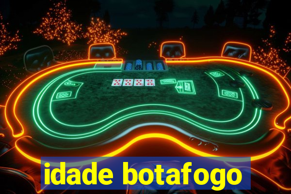 idade botafogo